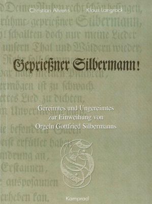 Christian Ahrens, Klaus Langrock: Geprießner Silbermann! Gereimtes und Ungereimtes zur Einweihung von Orgeln Gottfried Silbermanns