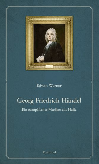 Edwin Werner: Georg Friedrich Händel. Ein europäischer Musiker aus Halle