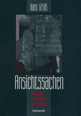 Hans Grüß: Ansichtssachen. Notate, Aufsätze, Collagen