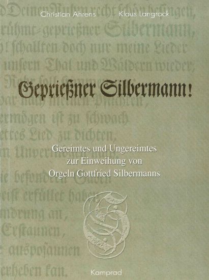 Christian Ahrens, Klaus Langrock: Geprießner Silbermann! Gereimtes und Ungereimtes zur Einweihung von Orgeln Gottfried Silbermanns