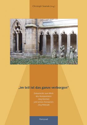 Christoph Sramek (Hrsg.): im teil ist das ganze verborgen. Dokumente zum Werk des Komponisten Jörg Herchet und seines Textautors Jörg Milbradt