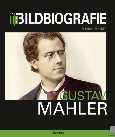 Michael Märker: Gustav Mahler. Bildbiografie