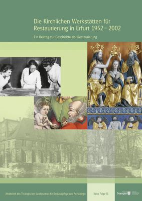 Gabriele Schwartz: Die Kirchlichen Werkstätten für Restaurierung in Erfurt 1952–2002. Ein Beitrag zur Geschichte der Restaurierung