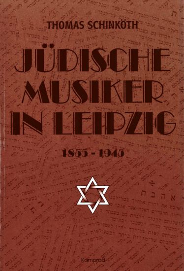 Thomas Schinköth: Jüdische Musiker in Leipzig 1855–1945