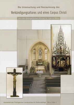 Ortrud Wagner, Annette Bohrloch: Untersuchung und Restaurierung des Verkündigungsaltares und eines Corpus Christi aus der Evangelischen Kirche St. Leo in Bibra