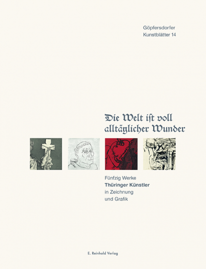 Dieter Gleisberg, Günter Lichtenstein (Hrsg.): Die Welt ist voll alltäglicher Wunder. Fünfzig Werke Thüringer Künstler in Zeichnung und Grafik