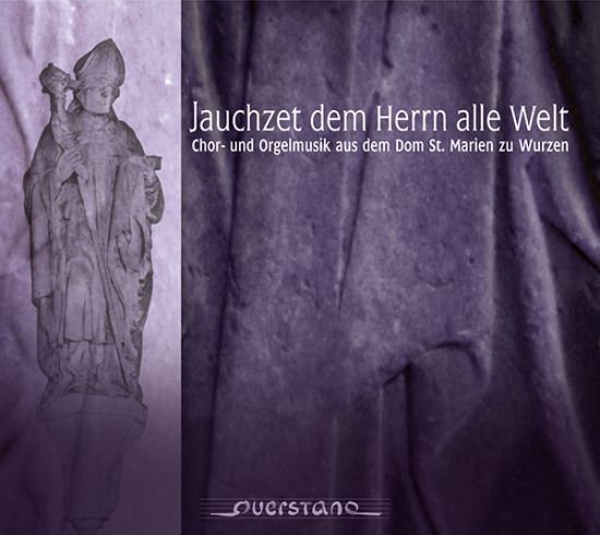 Jauchzet dem Herrn alle Welt – Chor- und Orgelmusik aus dem Dom St. Marien zu Wurzen